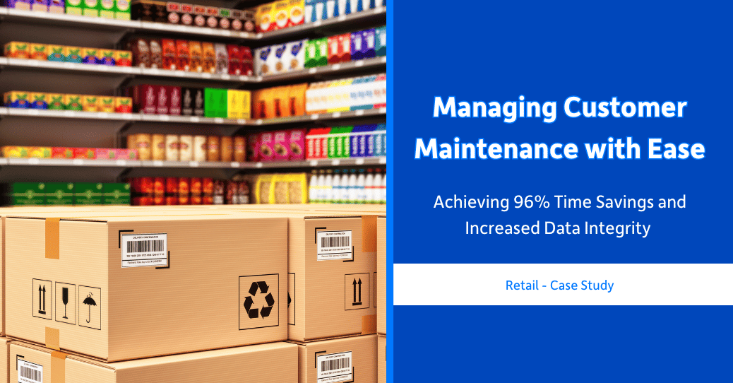 Managing Customer Maintenance with Ease: Achieving 96% Time Savings and Increased Data Integrity preview