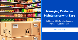Managing Customer Maintenance with Ease: Achieving 96% Time Savings and Increased Data Integrity