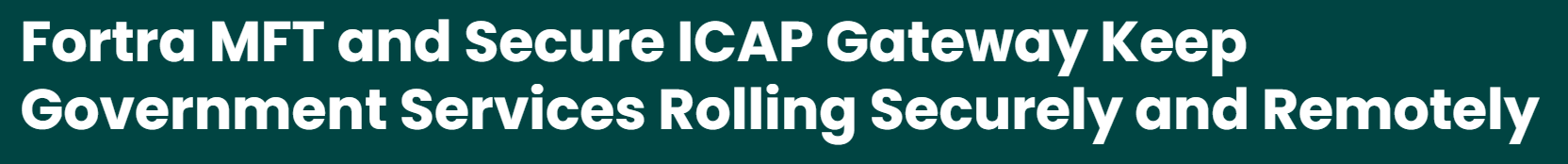 Fortra MFT and Secure ICAP Gateway Keep Government Services Rolling Securely and Remotely preview