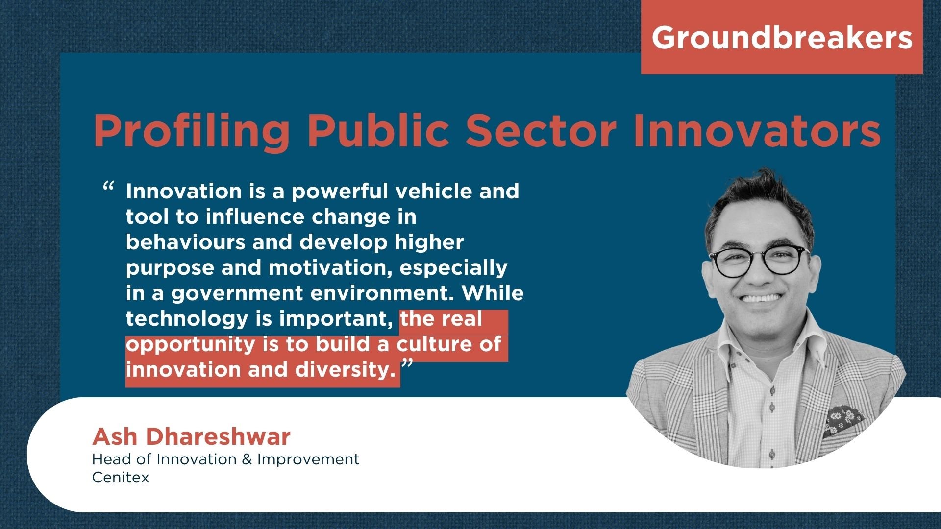 Groundbreakers: Ash Dhareshwar, Head of Innovation & Improvement, Cenitex
