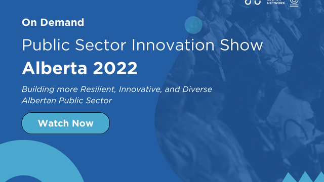 On Demand - Public Sector Innovation Show - Alberta - Moving Towards a More Agile and Innovative Public Sector
