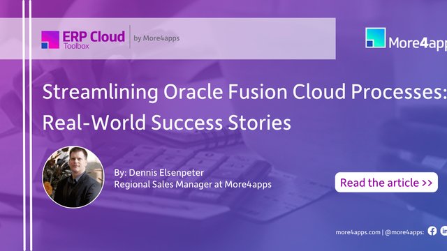Streamlining Oracle Fusion Cloud Processes: Real-World Success Stories