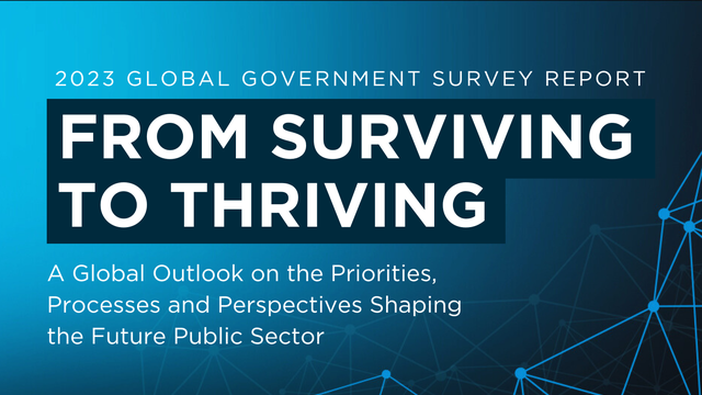 From Surviving to Thriving: A Global Outlook on the Priorities, Processes and Perspectives Shaping the Future Public Sector