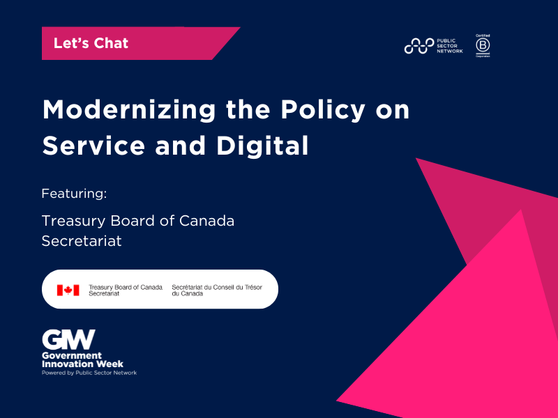 Let's Chat with Treasury Board of Canada Secretariat: Modernizing the Policy on Service and Digital