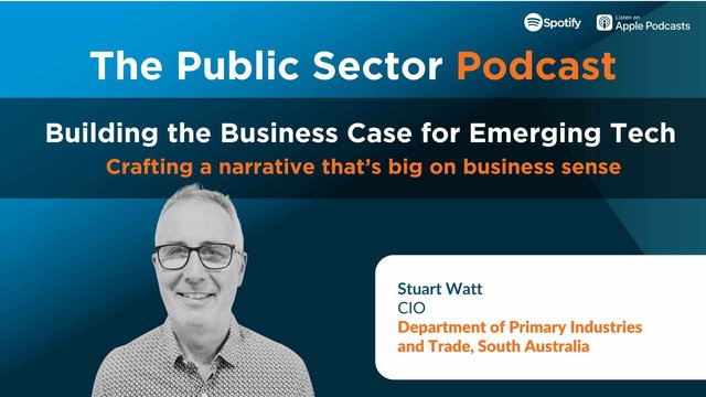 Public Sector Podcast: Building the Business Case for Emerging Tech