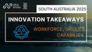 Innovate South Australia 2025 Key Takeaways: Workforce, Skills & Capability