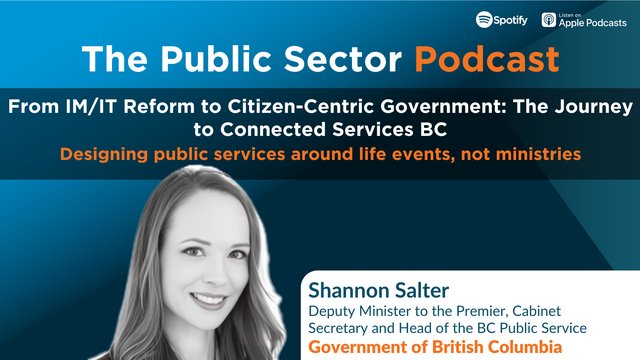 The Public Sector Podcast: From IM/IT Reform to Citizen-Centric Government: The Journey to Connected Services BC