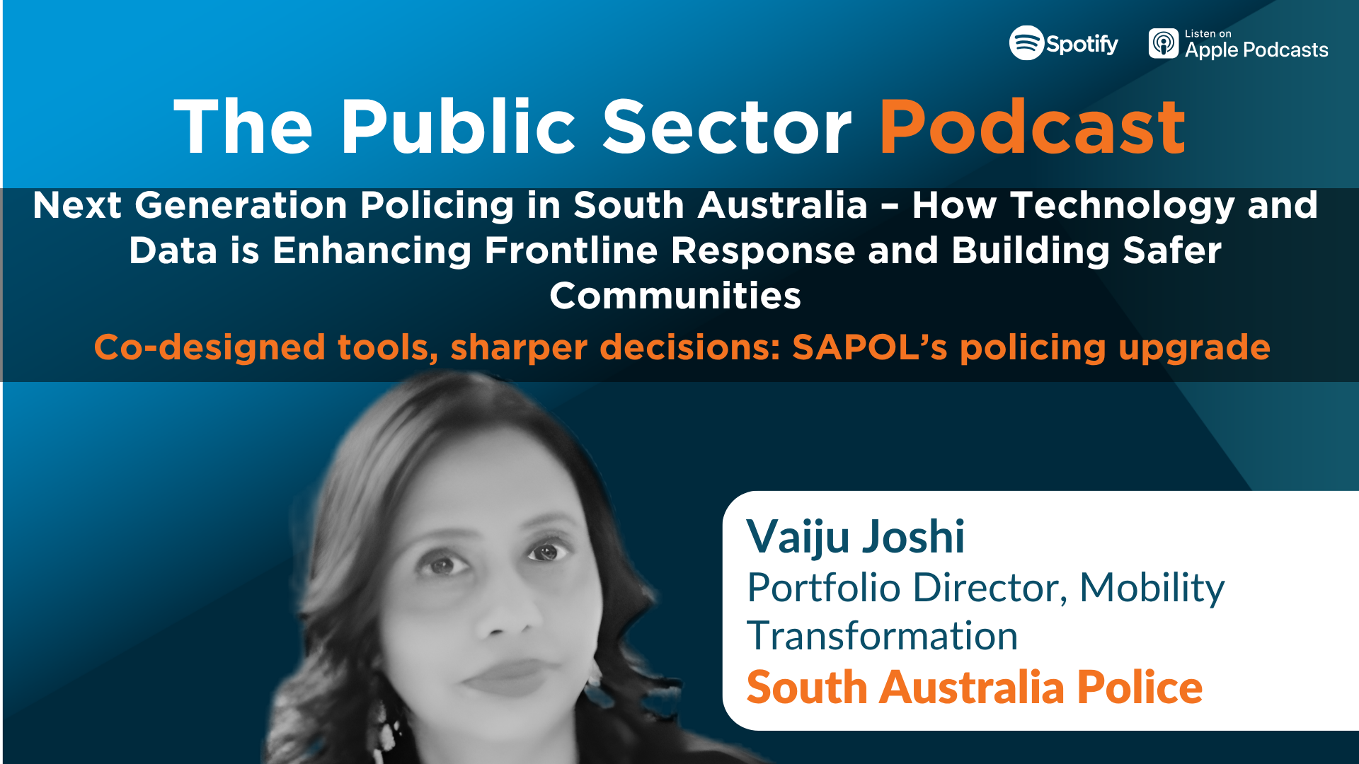 The Public Sector Podcast: Next Generation Policing in South Australia – How Technology and Data is Enhancing Frontline Response and Building Safer Communities