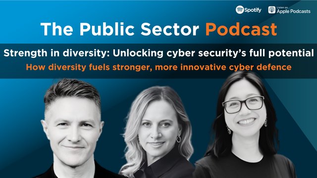 The Public Sector Podcast: Strength in diversity: Unlocking cyber security’s full potential