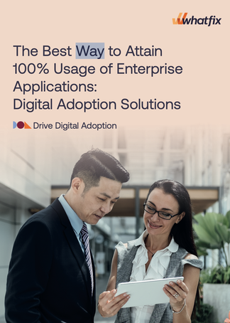 The best way to attain 100% usage of enterprise applications - Digital Adoption Solutions.