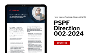 How to use Tanium to respond to the PSPF Direction 002-2024