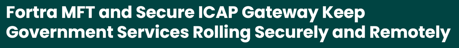 Fortra MFT and Secure ICAP Gateway Keep Government Services Rolling Securely and Remotely