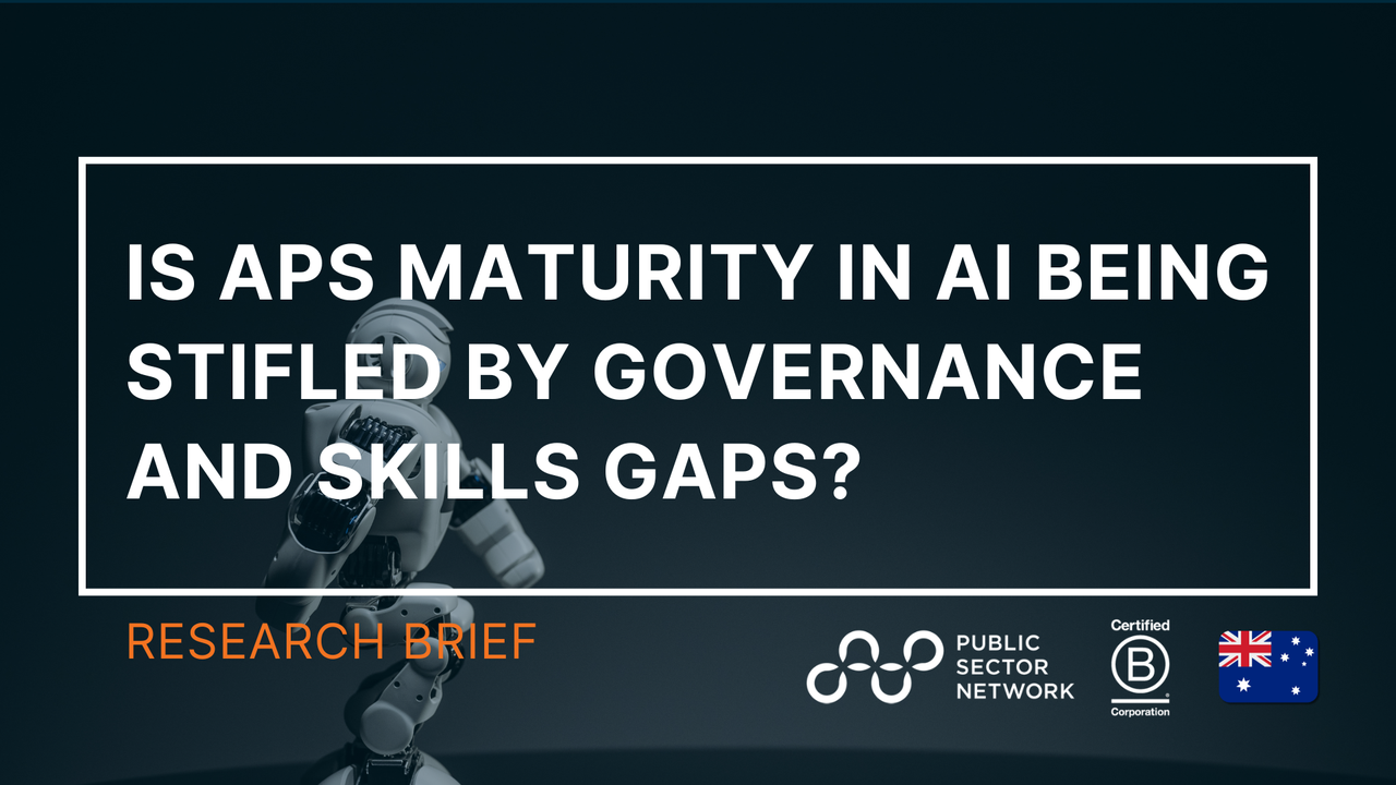 Public Sector AI Readiness: Is APS Maturity Being Stifled by Governance and Skills Gaps?