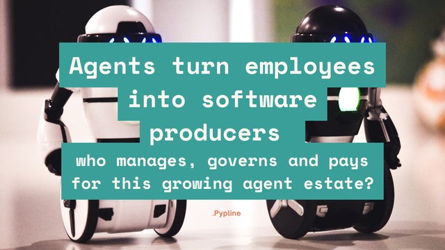 Agents turn employees into software producers: who manages, governs and pays for this growing agent estate?