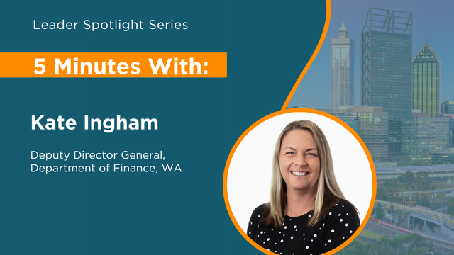 Spotlight Series: 5 Minutes with Kate Ingham, Deputy Director General, at the WA Department of Finance