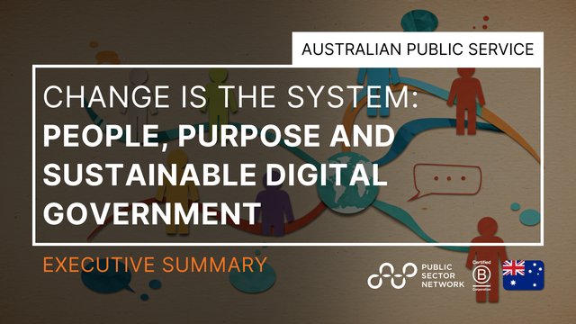 Change Is the System: People, Purpose and Sustainable Digital Government