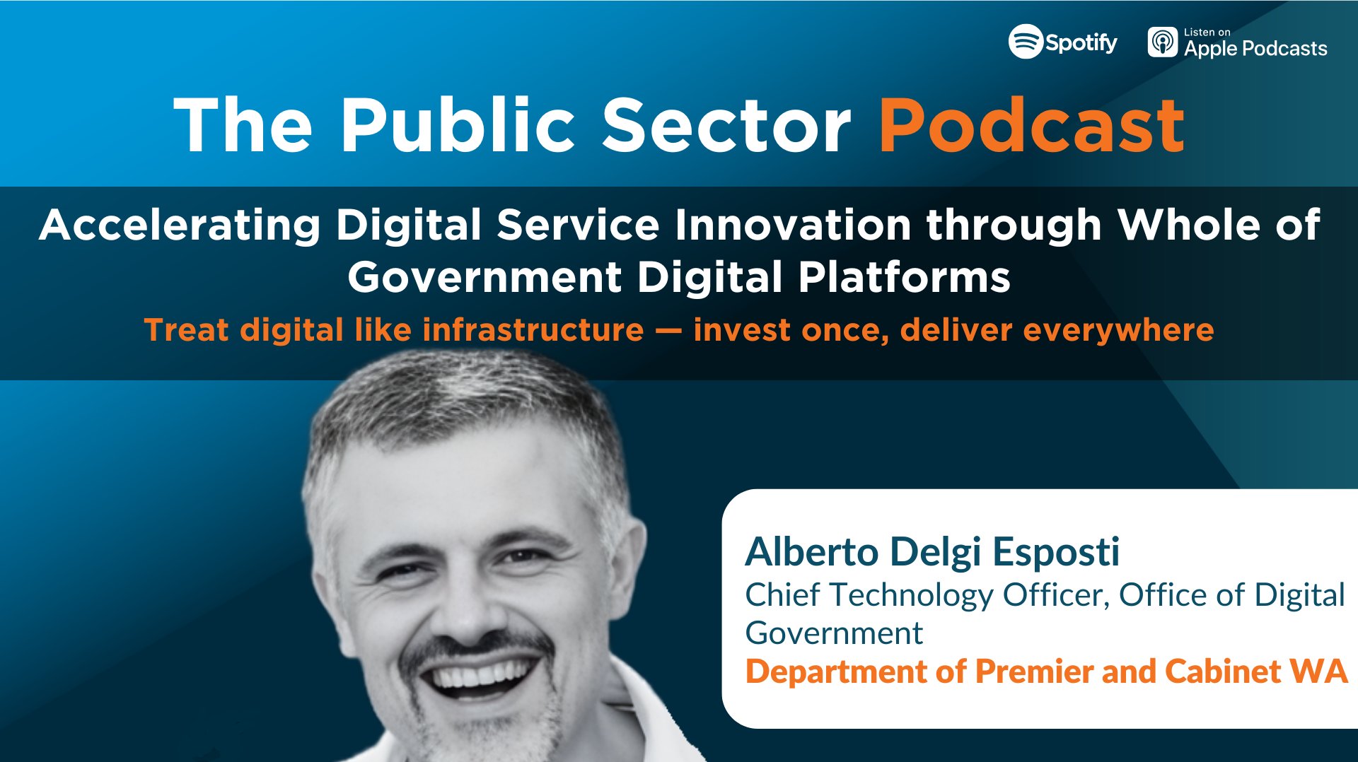 The Public Sector Podcast: Accelerating Digital Service Innovation through Whole of Government Digital Platforms