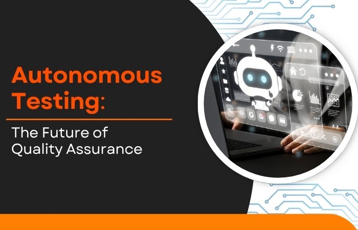 Autonomous Testing: The Future of Quality Assurance