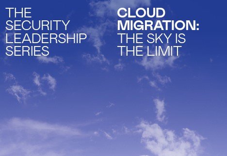 The Security Leadership Series.  Cloud Migration: The Sky is the Limit