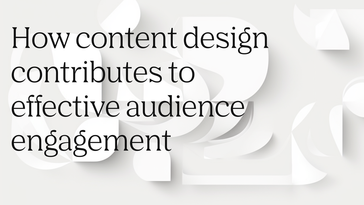 How Content Design Contributes to Effective Audience Engagement