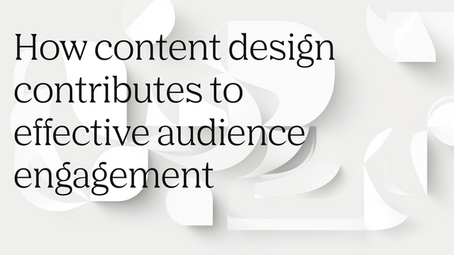 How Content Design Contributes to Effective Audience Engagement