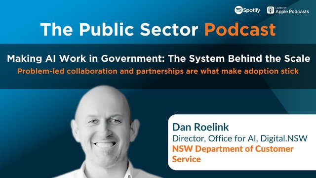The Public Sector Podcast: Making AI Work in Government: The System Behind the Scale