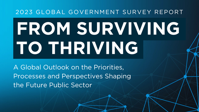 From Surviving to Thriving: A Global Outlook on the Priorities, Processes and Perspectives Shaping the Future Public Sector