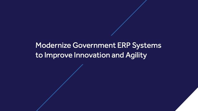 Modernize Government ERP Systems to Improve Innovation and Agility