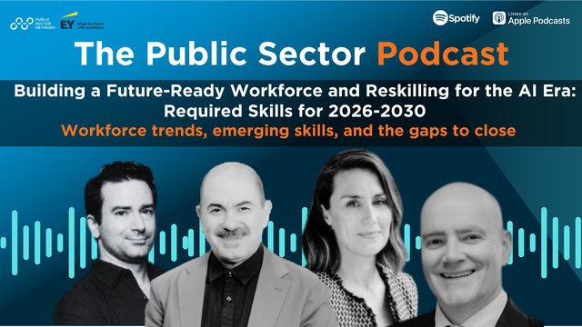 The Public Sector Podcast: Building a Future-Ready Workforce and Reskilling for the AI Era - Required Skills for 2026-2030