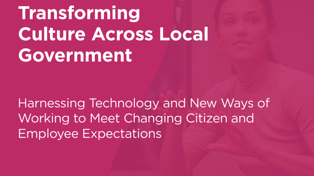 Harnessing New Ways of Working to Meet Changing Citizen and Employee Expectations Across Local Government
