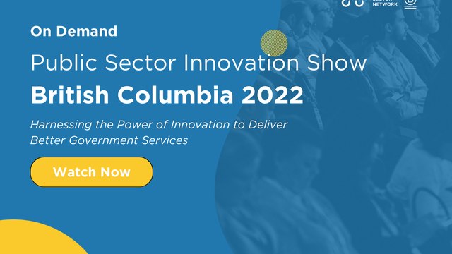 On Demand - Public Sector Innovation Show British Columbia 2022 - Digital in B.C.: Building on Insights