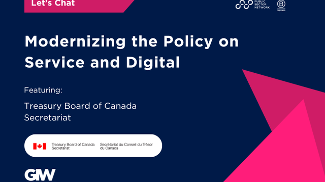 Let's Chat with Treasury Board of Canada Secretariat: Modernizing the Policy on Service and Digital