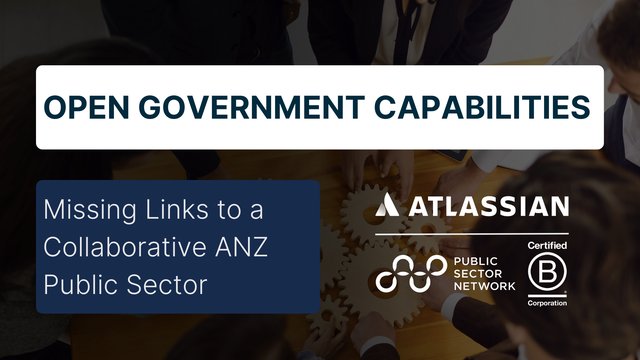 Open Government Capabilities: Missing Links to a Collaborative ANZ Public Sector