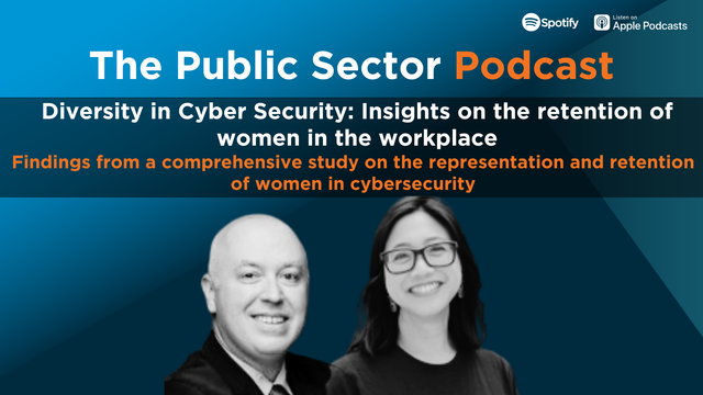 The Public Sector Podcast: Diversity in Cyber Security: Insights on the retention of women in the workplace
