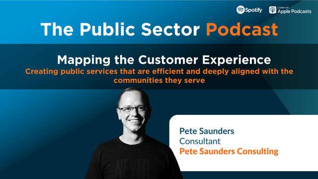 Public Sector Podcast: Mapping the Customer Experience with Pete Saunders