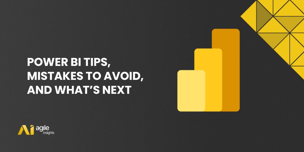 Power BI Tips, Mistakes to Avoid, and What’s Next