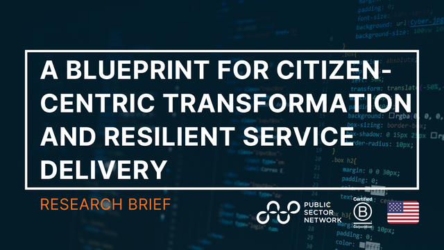 Reimagining Public Sector Services: A Blueprint for Citizen-Centric Transformation and Resilient Service Delivery