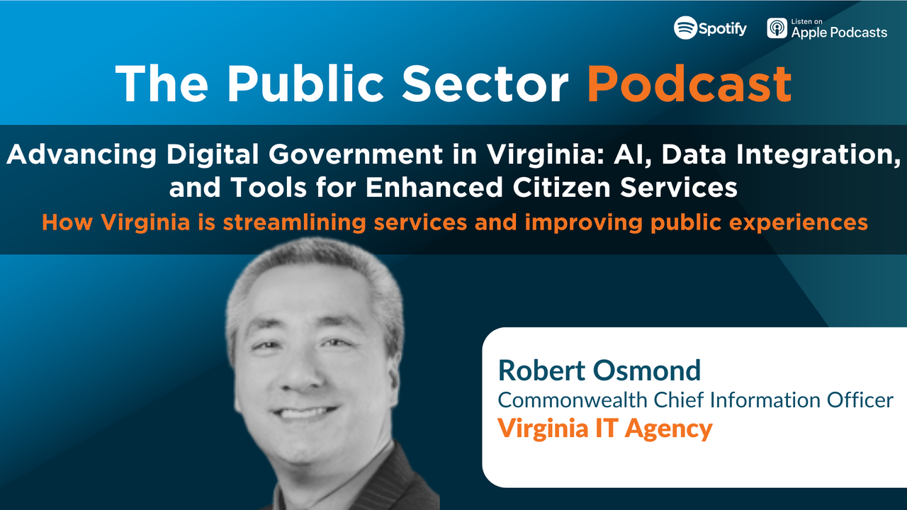 The Public Sector Podcast: Advancing Digital Government in Virginia: AI, Data Integration, and Tools for Enhanced Citizen Services