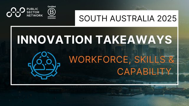 Innovate South Australia 2025 Key Takeaways: Workforce, Skills & Capability
