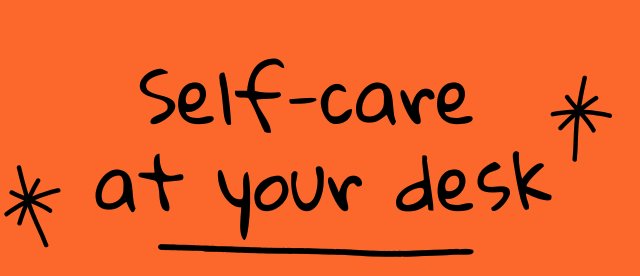 5 Minutes of Self Care at Your Desk