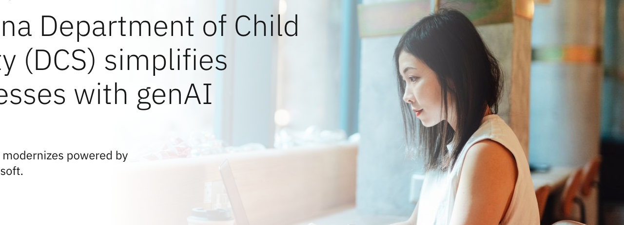Arizona Department of Child Safety (DCS) simplifies processes with genAI