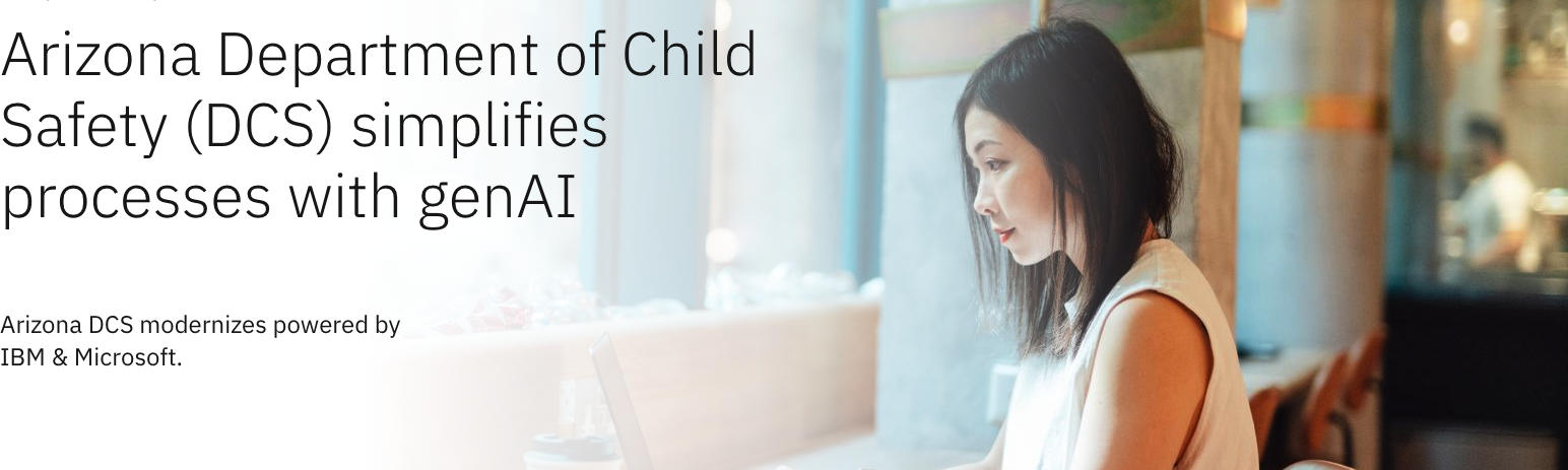 Arizona Department of Child Safety (DCS) simplifies processes with genAI