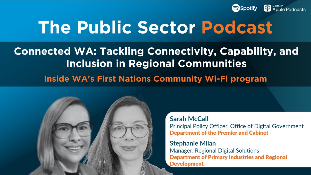 The Public Sector Podcast: Connected WA - Tackling Connectivity, Capability, and Inclusion in Regional Communities