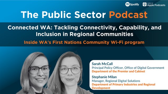 The Public Sector Podcast: Connected WA - Tackling Connectivity, Capability, and Inclusion in Regional Communities