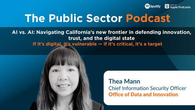 The Public Sector Podcast: AI vs. AI - Navigating California's new frontier in defending innovation, trust, and the digital state