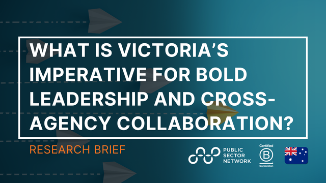 Victoria's Imperative for Bold Leadership and Cross-Agency Collaboration