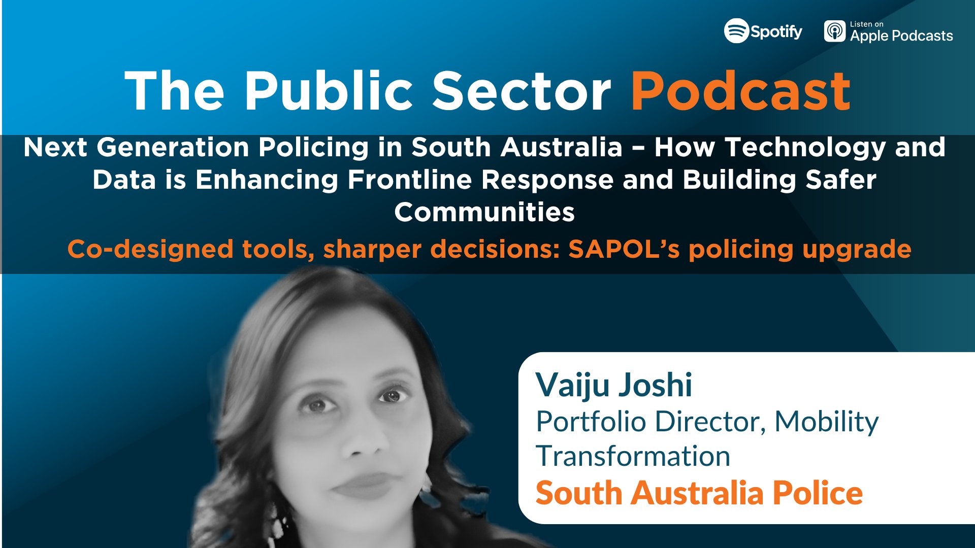 The Public Sector Podcast: Next Generation Policing in South Australia – How Technology and Data is Enhancing Frontline Response and Building Safer Communities