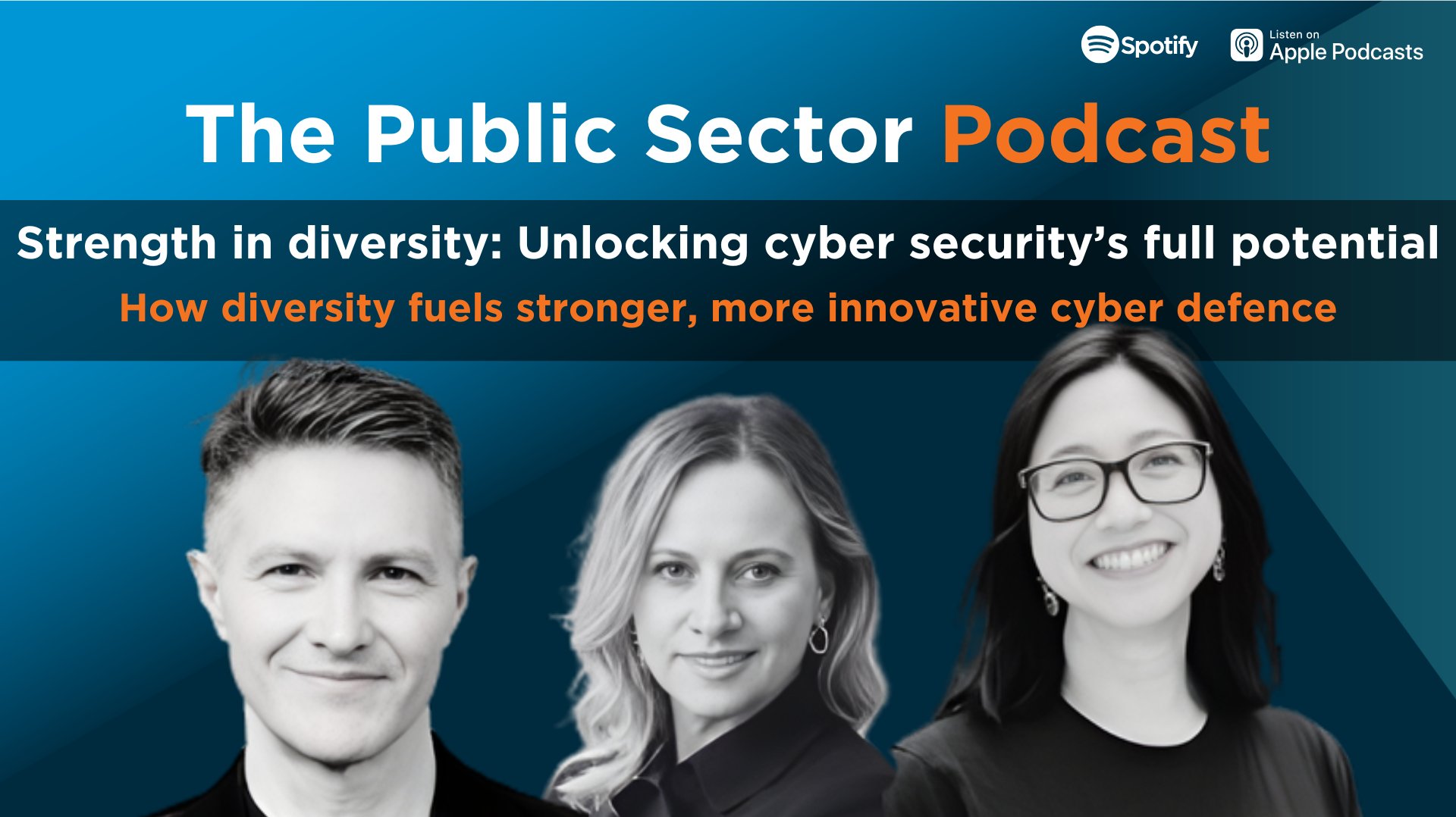 The Public Sector Podcast: Strength in diversity: Unlocking cyber security’s full potential