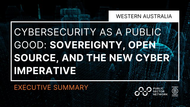 Cybersecurity as a Public Good: Sovereignty, Open Source, and the New Cyber Imperative