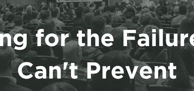 Planning for the Failures You Can't Prevent